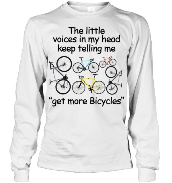 The Little Voices In My Head Keep Telling Me Get More Bicycles Shirt