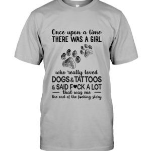 Once Upon A Time There Was A Girl Who Readlly Loved Dogs And Tattoos Shirt image Once Upon A Time There Was A Girl Who Readlly Loved Dogs And Tattoos Shirt