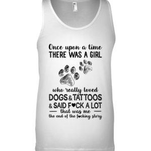 Once Upon A Time There Was A Girl Who Readlly Loved Dogs And Tattoos Shirt image Once Upon A Time There Was A Girl Who Readlly Loved Dogs And Tattoos Shirt