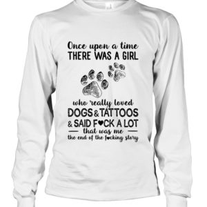 Once Upon A Time There Was A Girl Who Readlly Loved Dogs And Tattoos Shirt image Once Upon A Time There Was A Girl Who Readlly Loved Dogs And Tattoos Shirt