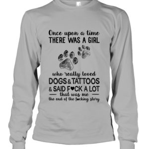 Once Upon A Time There Was A Girl Who Readlly Loved Dogs And Tattoos Shirt image Once Upon A Time There Was A Girl Who Readlly Loved Dogs And Tattoos Shirt