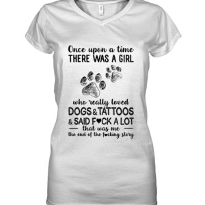 Once Upon A Time There Was A Girl Who Readlly Loved Dogs And Tattoos Shirt image Once Upon A Time There Was A Girl Who Readlly Loved Dogs And Tattoos Shirt