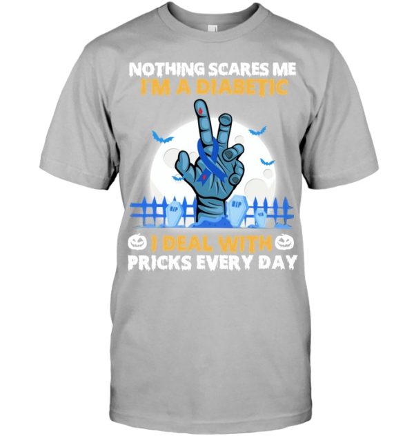 Nothing Scares Me I'm A Diabetic I Deal With Pricks Every Day Shirt