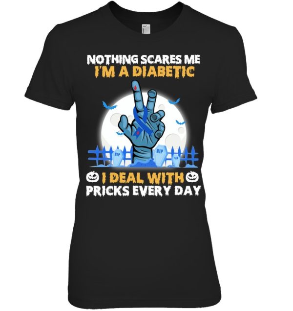 Nothing Scares Me I'm A Diabetic I Deal With Pricks Every Day Shirt