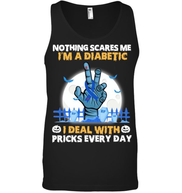 Nothing Scares Me I'm A Diabetic I Deal With Pricks Every Day Shirt