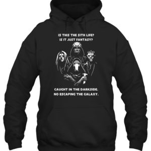 Is This The Sith Lift Is It Just Fantasy Caught In The Dark Side. No Escaping The Galaxy Star Wars Shirt image Is This The Sith Lift Is It Just Fantasy Caught In The Dark Side. No Escaping The Galaxy Star Wars Shirt