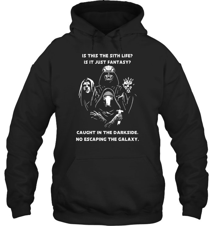 Is This The Sith Lift Is It Just Fantasy Caught In The Dark Side. No Escaping The Galaxy Star Wars Shirt image Is This The Sith Lift Is It Just Fantasy Caught In The Dark Side. No Escaping The Galaxy Star Wars Shirt