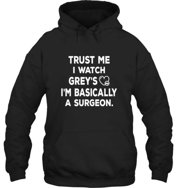 Trust Me I Watch Grey's I'm Basically A Surgeon Shirt