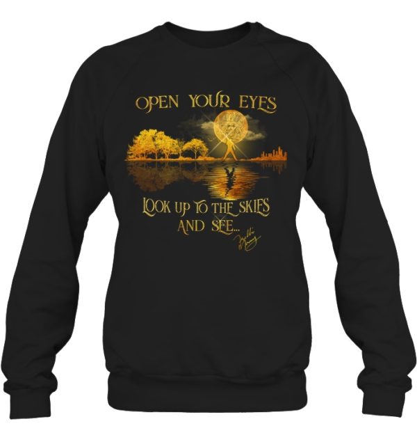 Open Your Eyes Look Up To The Skies And Sfe Shirt.