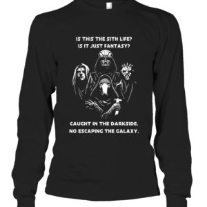Is This The Sith Lift Is It Just Fantasy Caught In The Dark Side. No Escaping The Galaxy Star Wars Shirt image Is This The Sith Lift Is It Just Fantasy Caught In The Dark Side. No Escaping The Galaxy Star Wars Shirt