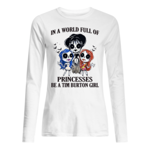 In A World Full Of Princesses Be A Tim Burton Girl Shirt.