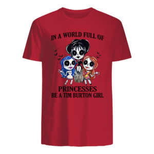In A World Full Of Princesses Be A Tim Burton Girl Shirt.