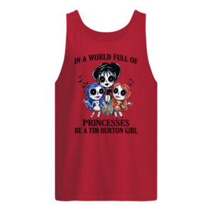 In A World Full Of Princesses Be A Tim Burton Girl Shirt.