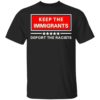 Keep The Immigrants Deport The Racists Shirt