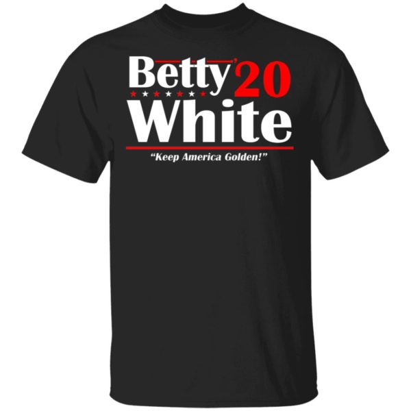 Betty White 2020 Election Keep America Golden Funny Golden Girls Shirt