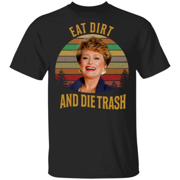 Blanche Golden Girls Eat Dirty And Die Trash Shirt
