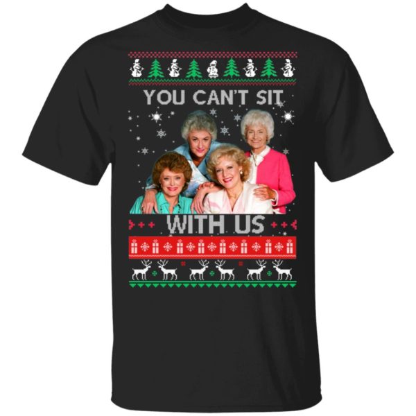 The Golden Girls You Can't Sit With Us Christmas Shirt