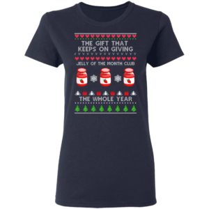The Gift That Keeps On Giving Jelly Of The Month Club The Whole Year Christmas Shirt