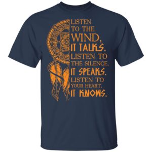 Listen To The Wind It Talks Listen To The Silence It Speaks Shirt