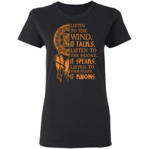 Listen To The Wind It Talks Listen To The Silence It Speaks Shirt