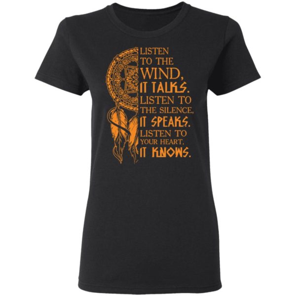 Listen To The Wind It Talks Listen To The Silence It Speaks Shirt