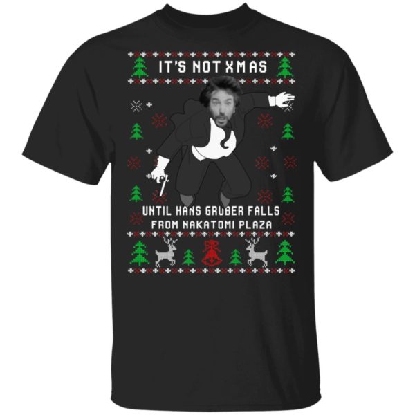 It's Not Xmas Until Hans Gruber Falls From Nakatomi Plaza Shirt