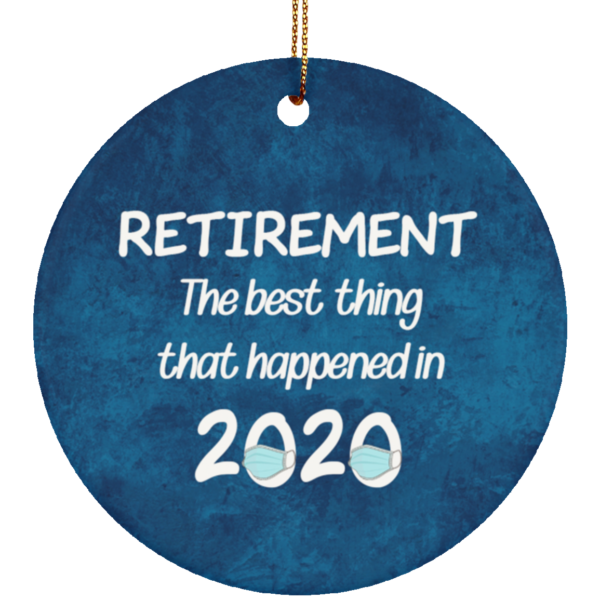 Retirement The Best Thing That Happened in 2020 Ceramic Circle Ornament