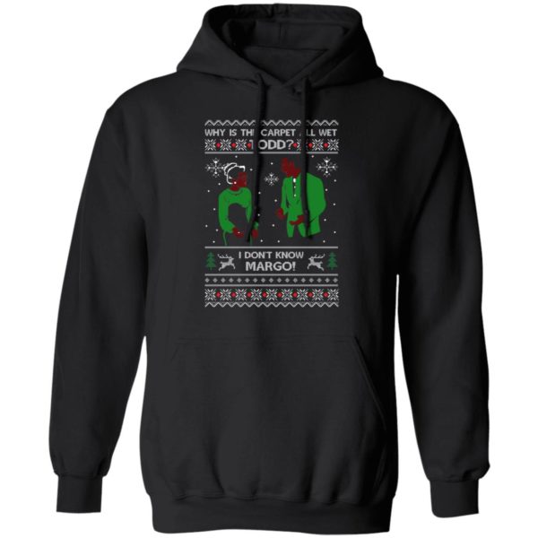 Why Is The Carpet All Wet Todd I Don’t Know Margo Ugly Christmas Shirt