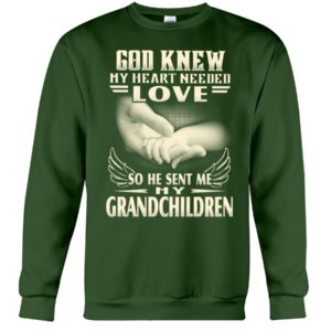 God Knew My Heart Needed Love So He Sent Me My Grandchildren Shirt