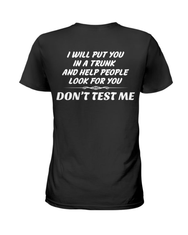 I Will Put You In A Trunk And Help People Look For You Don't Test Me Shirt