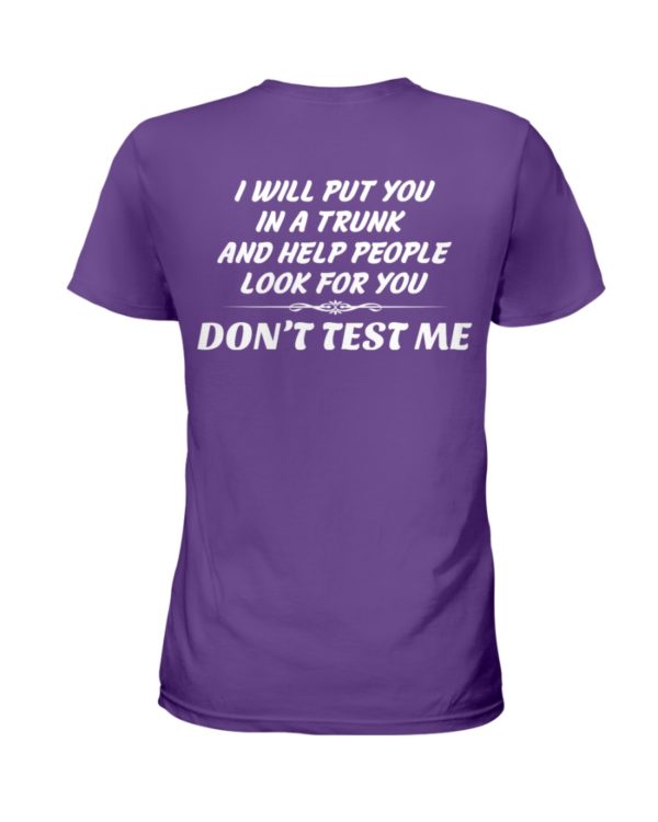I Will Put You In A Trunk And Help People Look For You Don't Test Me Shirt