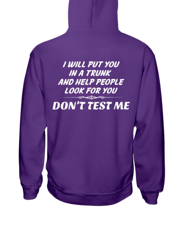 I Will Put You In A Trunk And Help People Look For You Don't Test Me Shirt
