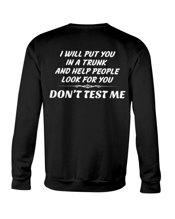 I Will Put You In A Trunk And Help People Look For You Don't Test Me Shirt