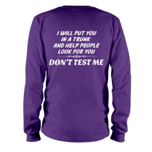 I Will Put You In A Trunk And Help People Look For You Don't Test Me Shirt