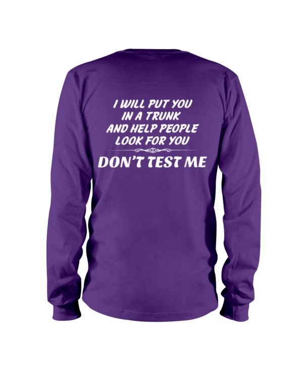 I Will Put You In A Trunk And Help People Look For You Don't Test Me Shirt