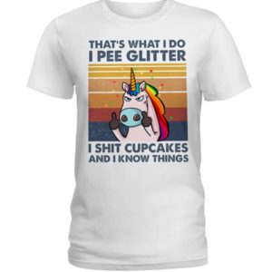 That's What I Do, I Pee Glitter, I Shit Cupcakes And I Know Things Shirt