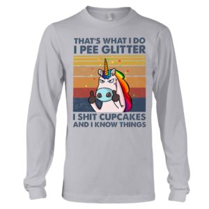 That's What I Do, I Pee Glitter, I Shit Cupcakes And I Know Things Shirt