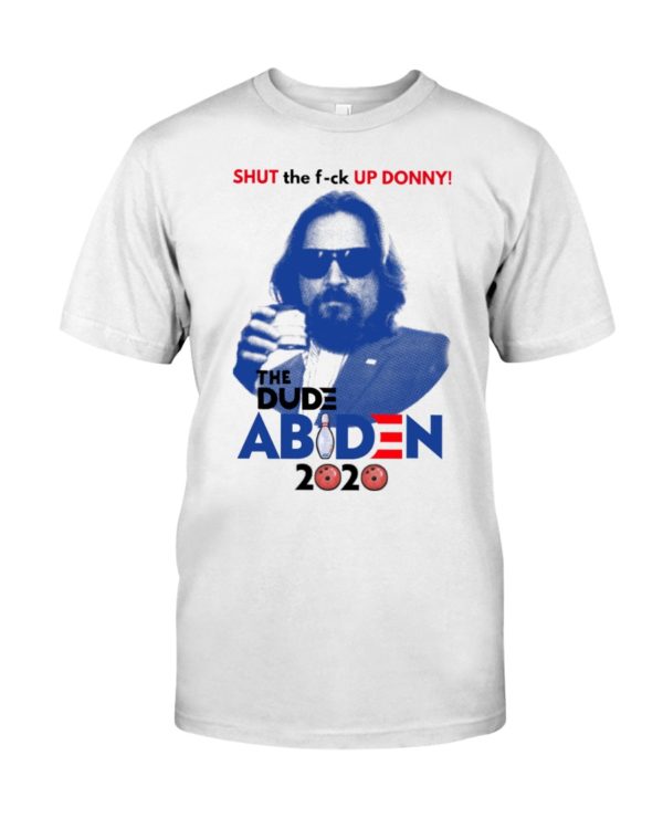 Shut The F ck Up Donny!The Dude Abiden 2020 Shirt
