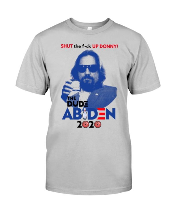Shut The F ck Up Donny!The Dude Abiden 2020 Shirt