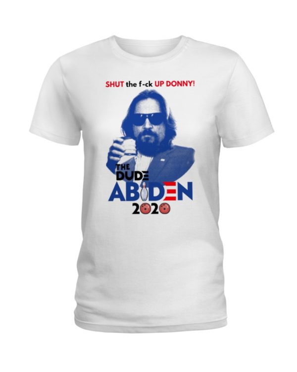 Shut The F ck Up Donny!The Dude Abiden 2020 Shirt