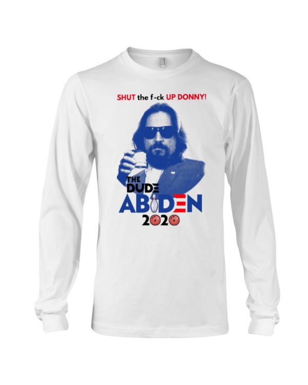 Shut The F ck Up Donny!The Dude Abiden 2020 Shirt