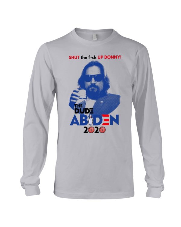 Shut The F ck Up Donny!The Dude Abiden 2020 Shirt