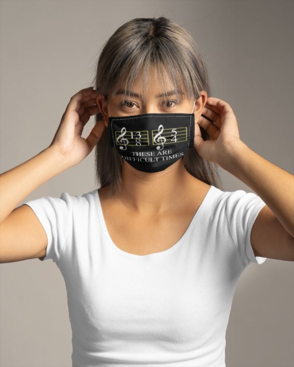 There Are Difficult Times Face Mask