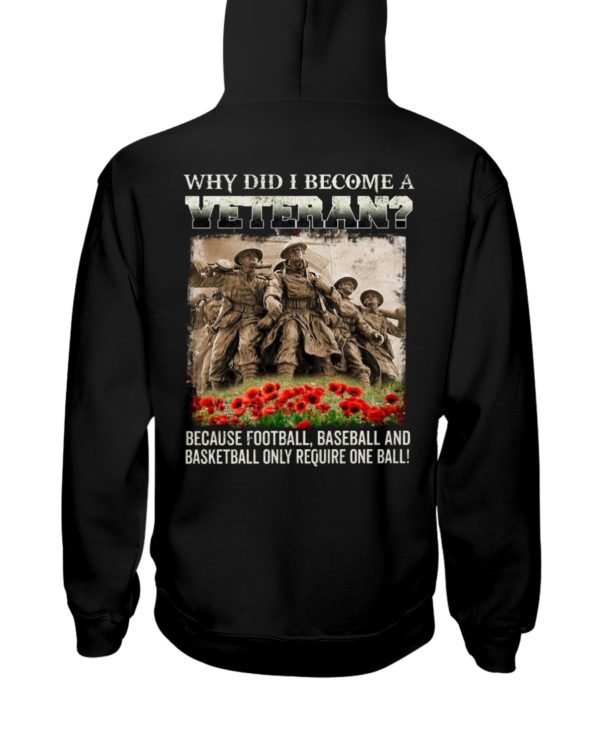 Why Did I Become A Veteran?Because Football,Baseball And Basketball Only Require One Ball! Shirt