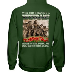 Why Did I Become A Veteran?Because Football,Baseball And Basketball Only Require One Ball! Shirt