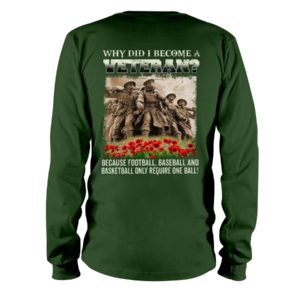 Why Did I Become A Veteran?Because Football,Baseball And Basketball Only Require One Ball! Shirt