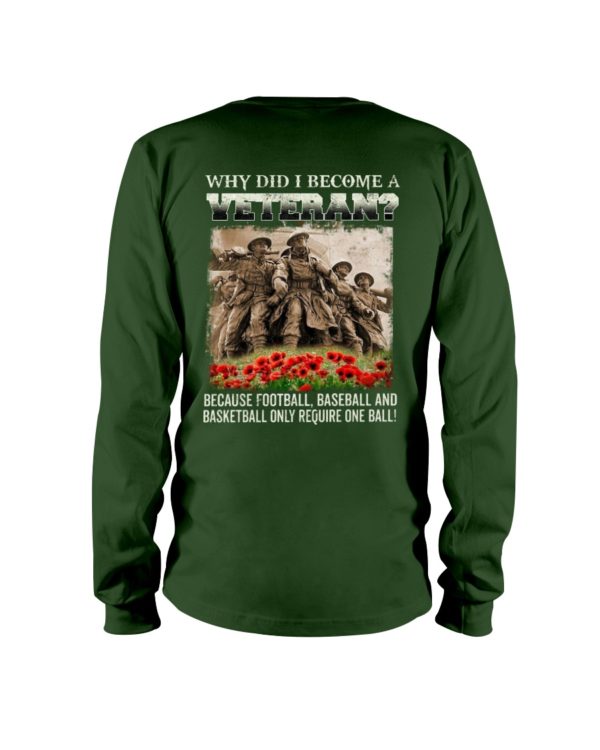 Why Did I Become A Veteran?Because Football,Baseball And Basketball Only Require One Ball! Shirt