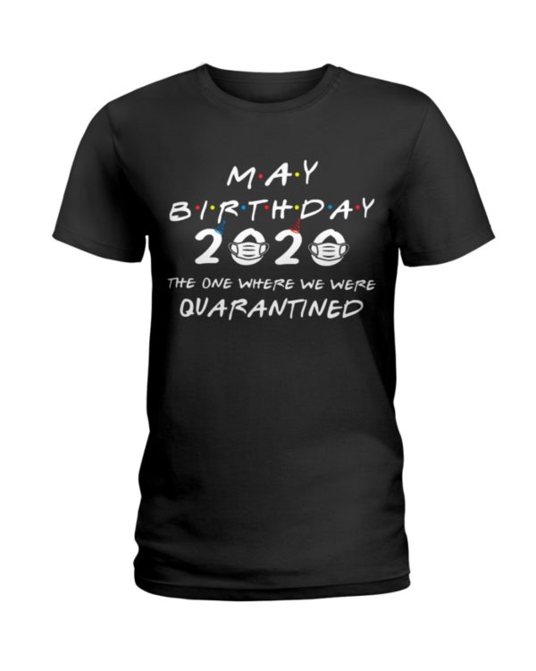 May Birthday 2020 The One Where We were Quarantined Shirt