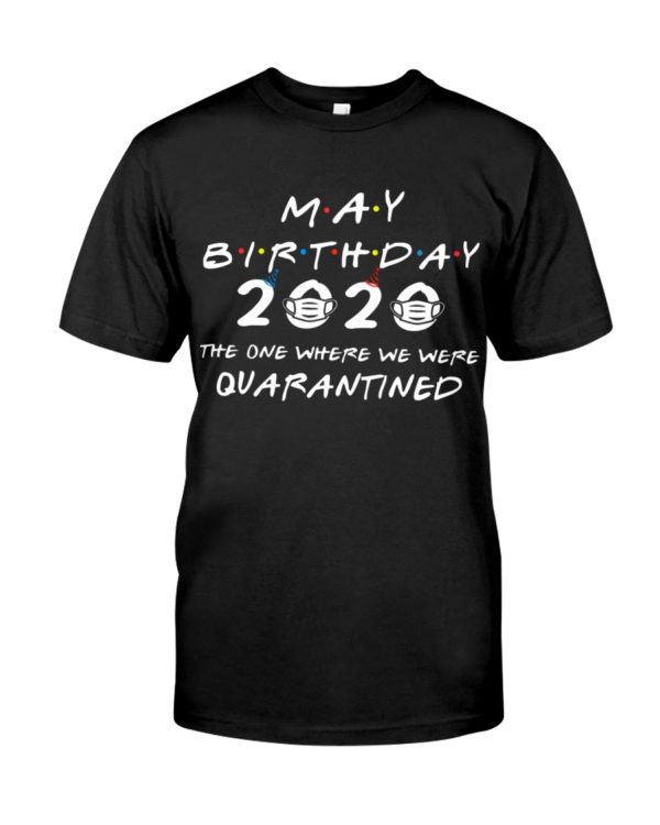 May Birthday 2020 The One Where We were Quarantined Shirt