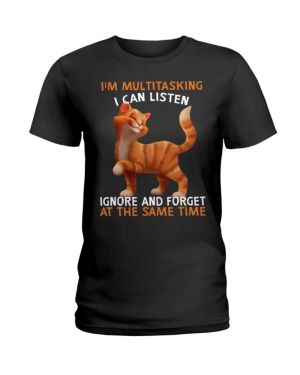 I'm Multitasking I Can Listen Ignore And Forget At The Same Time Funny Cat Shirt